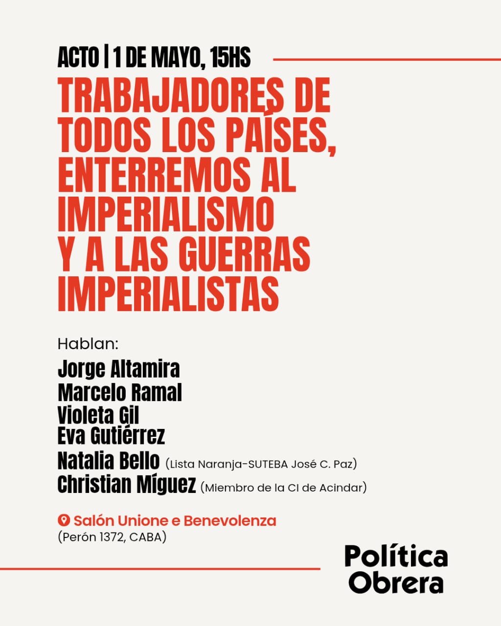 Trabajadores de todos los paises, enterremos al imperialismo y sus guerras! Acto primero de mayo 2026 15hs habla Jorge Altamira Unione e Benevolenza (Peron 1372)