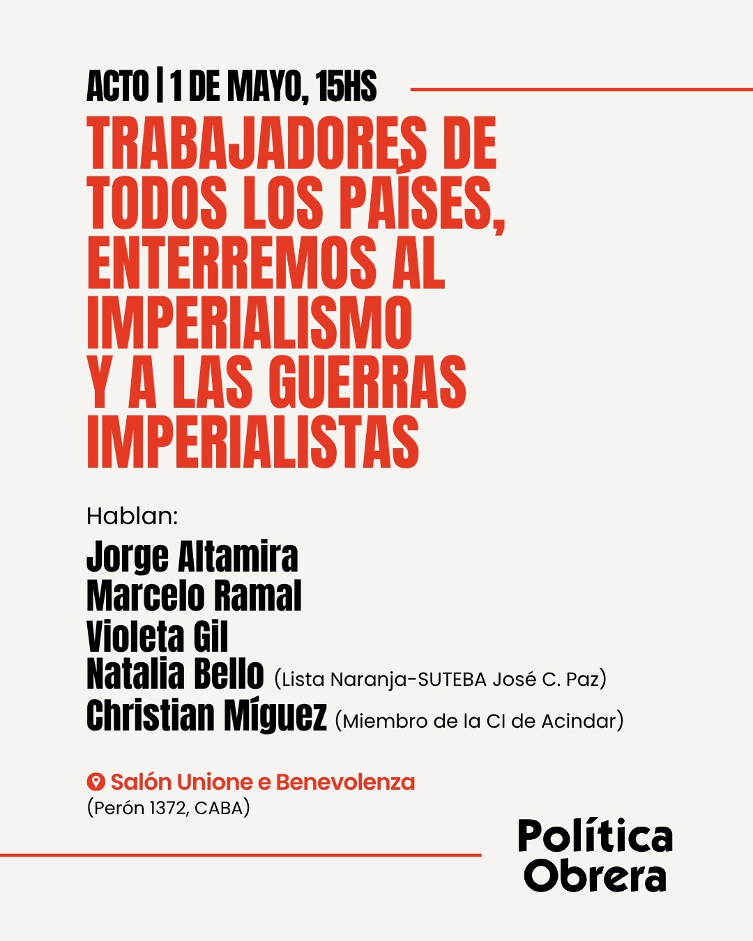 Trabajadores de todos los paises, enterremos al imperialismo y sus guerras! Acto primero de mayo 2026 15hs habla Jorge Altamira Unione e Benevolenza (Peron 1372)